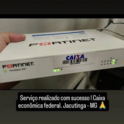 Serviço de Redes Fortinet Caixa Econômica Federal Jacutinga MG - Filipe Informática